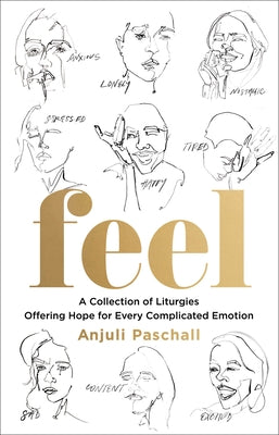 Feel: A Collection of Liturgies Offering Hope for Every Complicated Emotion by Paschall, Anjuli