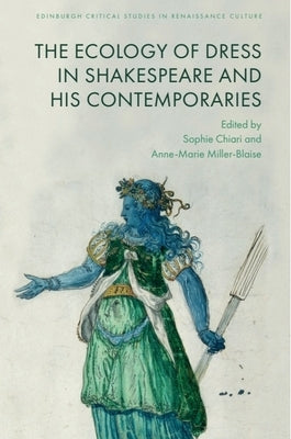 The Ecology of Dress in Shakespeare and His Contemporaries by Chiari, Sophie