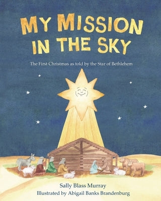 My Mission in the Sky: The First Christmas as Told by the Star of Bethlehem by Murray, Sally Blass