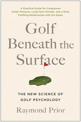 Golf Beneath the Surface: The New Science of Golf Psychology by Prior Phd, Raymond