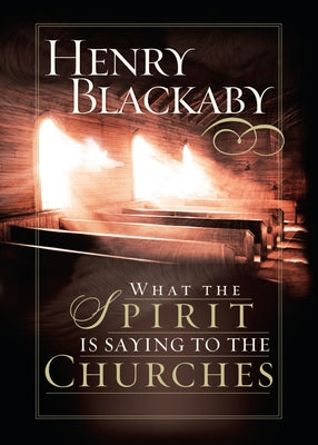 What the Spirit Is Saying to the Churches by Blackaby, Henry