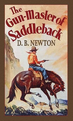 The Gun-Master of Saddleback by Newton, D. B.