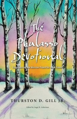 The Phulasso Devotional: Engineering the Warrior Priest for Dark Times by Gill, Thurston D.