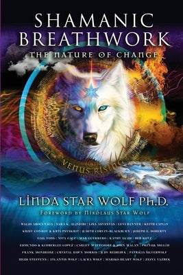 Shamanic Breathwork: The Nature of Change by Star Wolf, Linda