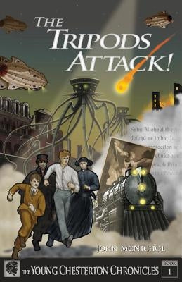 The Tripods Attack!: The Young Chesterton Chronicles Book 1 by McNichol, John