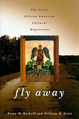 Fly Away: The Great African American Cultural Migration by Rutkoff, Peter M.