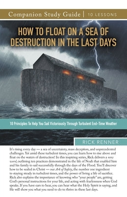 How to Float on a Sea of Destruction in the Last Days Study Guide by Renner, Rick