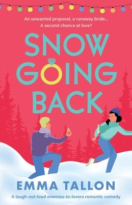 Snow Going Back: A laugh-out-loud enemies-to-lovers romantic comedy by Tallon, Emma