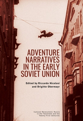 Adventure Narratives in the Early Soviet Union by Nicolosi, Riccardo