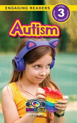 Autism: Understand Your Mind and Body (Engaging Readers, Level 3) by Knight, Aj