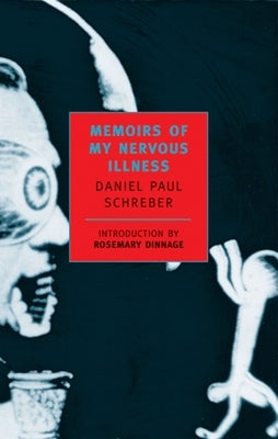 Memoirs of My Nervous Illness by Schreber, Daniel Paul