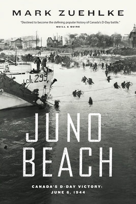 Juno Beach: Canada's D-Day Victory by Zuehlke, Mark