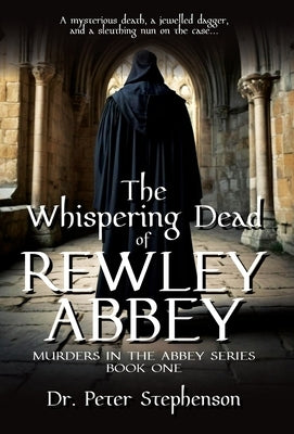 The Whispering Dead of Rewley Abbey: Murders in the Abbey - Book One by Stephenson, Peter