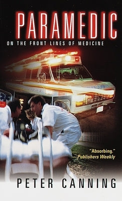Paramedic: On the Front Lines of Medicine by Canning, Peter