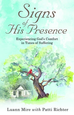 Signs of His Presence: Experiencing God's Comfort in Times of Suffering by Mire, Luann