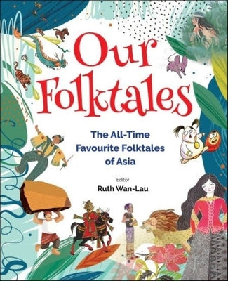 Our Folktales: The All-Time Favourite Folktales of Asia by Wan-Lau, Ruth