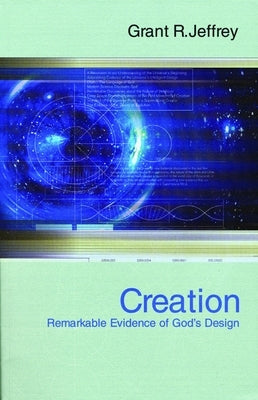 Creation: Remarkable Evidence of God's Design by Jeffrey, Grant R.