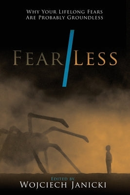 Fear/Less: Why Your Lifelong Fears Are Probably Groundless by Janicki, Wojciech