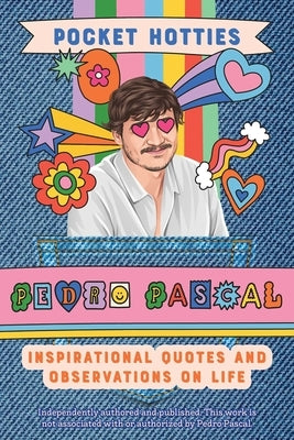 Pocket Hotties: Pedro Pascal: Inspirational Quotes and Observations on Life by Editors of Ulysses Press