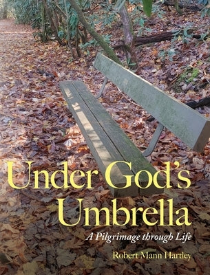 Under God's Umbrella: A Pilgrimage through Life by Hartley, Robert Mann