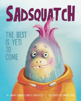 Sadsquatch: The Best is Yeti to Come by Stansfield, Lindsey