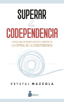 Superar La Codependencia by Mazzola, Krystal