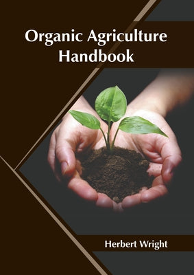 Organic Agriculture Handbook by Wright, Herbert