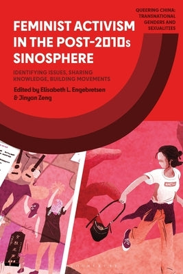 Feminist Activism in the Post-2010s Sinosphere: Identifying Issues, Sharing Knowledge, Building Movements by Engebretsen, Elisabeth L.