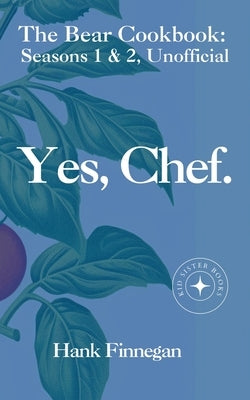 Yes, Chef. The Bear Cookbook: Seasons 1 & 2, Unofficial by Finnegan, Hank