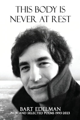 This Body Is Never at Rest by Edelman, Bart