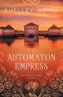 The Automaton Empress: A steampunk adventure mystery by Adina, Shelley