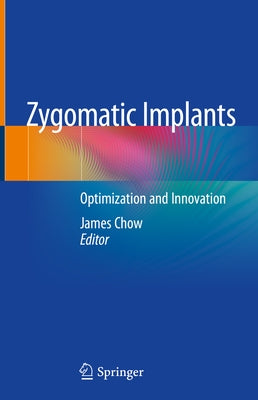 Zygomatic Implants: Optimization and Innovation by Chow, James