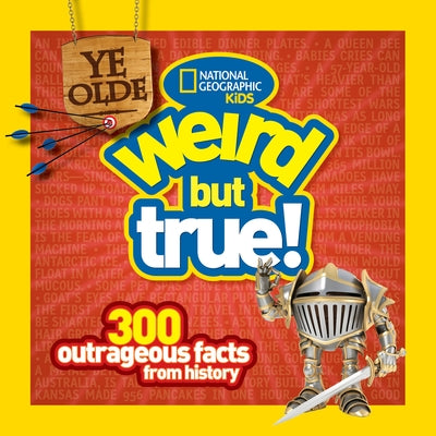 Ye Olde Weird But True!: 300 Outrageous Facts from History by National Geographic Kids