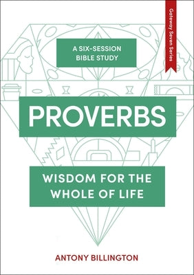 Proverbs: Wisdom for the Whole of Life by Billington, Antony