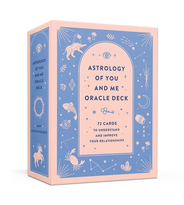 Astrology of You and Me Oracle Deck: 72 Cards to Understand and Improve Your Relationships by Goldschneider, Gary