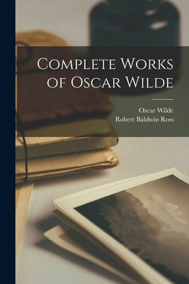 Complete Works of Oscar Wilde by Wilde, Oscar
