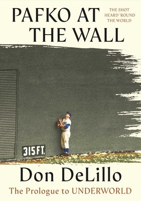 Pafko at the Wall: The Prologue to Underworld by Delillo, Don