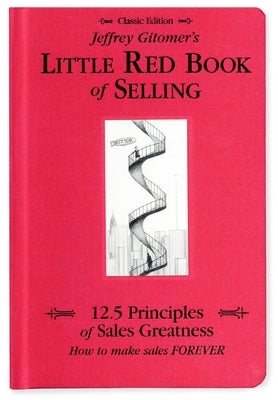 Jeffrey Gitomer's Little Red Book of Selling: 12.5 Principles of Sales Greatness, How to Make Sales Forever by Gitomer, Jeffrey