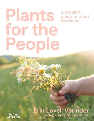 Plants for the People: A Modern Guide to Plant Medicine by Verinder, Erin Lovell
