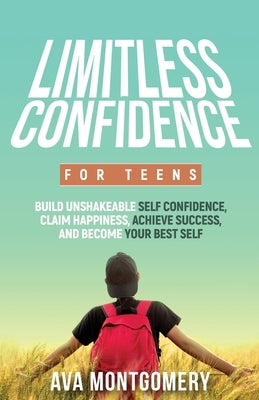 Limitless Confidence For Teens by Montgomery, Ava