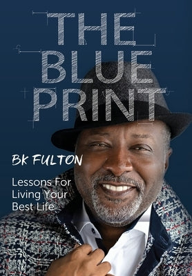 The Blueprint: Lessons for Living Your Best Life by Fulton, B. K.