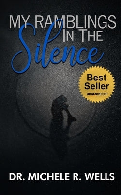 My Ramblings In The Silence: 21 Days of Silent Reflection with the Lord by Wells, Michele R.