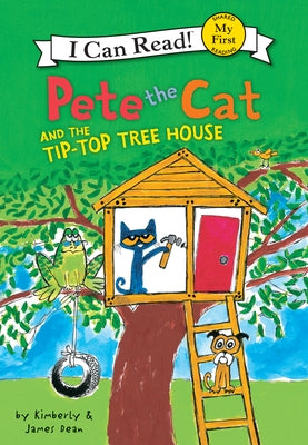 Pete the Cat and the Tip-Top Tree House by Dean, James