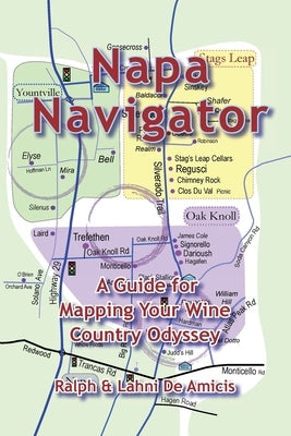 Napa Navigator, A Guide for Mapping Your Wine Country Odyssey by Deamicis