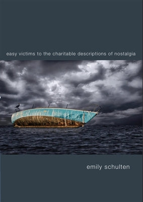 Easy Victims to the Charitable Deceptions of Nostalgia by Schulten, Emily