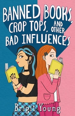 Banned Books, Crop Tops, and Other Bad Influences by Young, Brigit