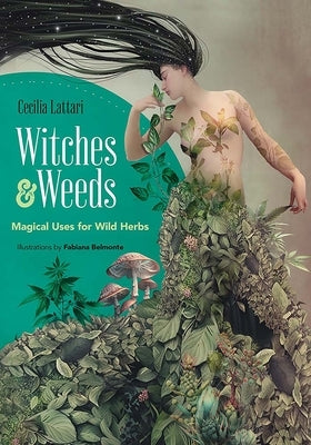 Witches and Weeds: Magical Uses for Wild Herbs by Lattari, Cecilia