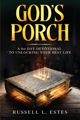 God's Porch: A 60 Day Devotional To Unlocking Your Best Life by Estes, Russell L.