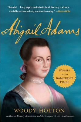 Abigail Adams: A Life by Holton, Woody