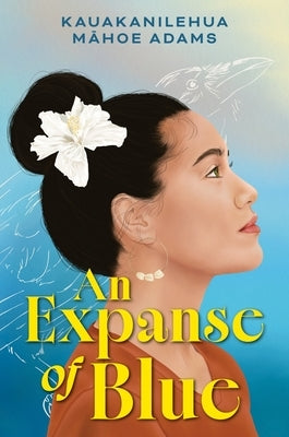 An Expanse of Blue by Adams, Kauakanilehua Mahoe